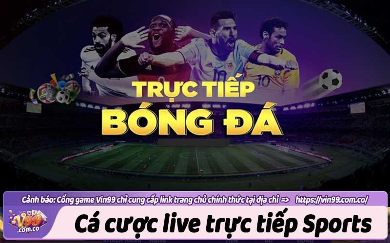 Trải nghiệm xem trực tiếp và cá cược live sport Vin99